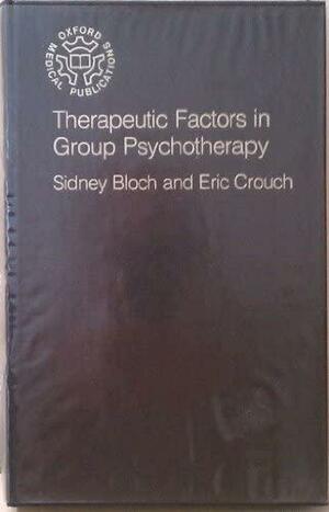 Therapeutic Factors in Group Psychotherapy by Eric Crouch, Sidney Bloch