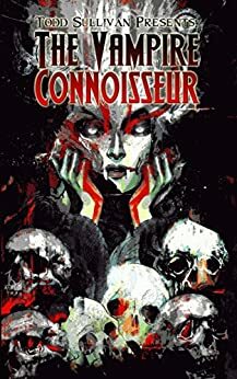 Todd Sullivan Presents: The Vampire Connoisseur by Luke Frostick, Lisa Hario, Jacob Floyd, Gary Robbe, Keawe Melina Patrick, B.J. Thrower, Max Carrey, Troy Diffenderfer, James Pyne, Lonnie Bricker