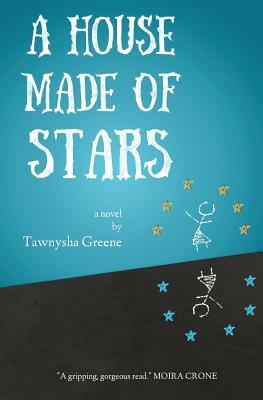 A House Made of Stars by Tawnysha Greene