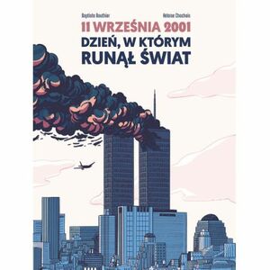 11 września 2001. Dzień, w którym runął świat by Baptiste Bouthier