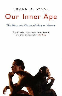 Our Inner Ape: The best and worst of human nature by Frans de Waal