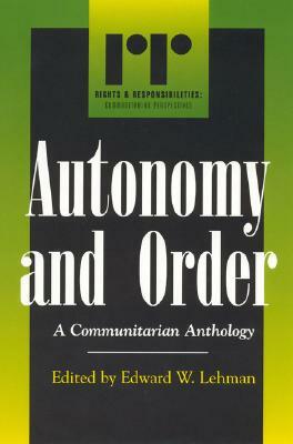 Autonomy and Order: A Communitarian Anthology by 