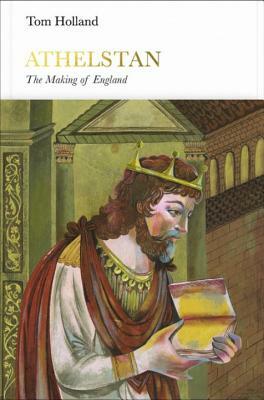 Athelstan (Penguin Monarchs): The Making of England by Tom Holland