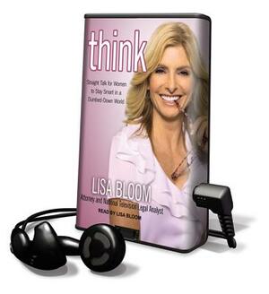 Think: Straight Talk for Women to Stay Smart in a Dumbed-Down World by Lisa Bloom