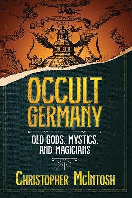 Occult Germany: Old Gods, Mystics, and Magicians by Christopher McIntosh