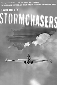 Stormchasers: The Hurricane Hunters and Their Fateful Flight into Hurricane Janet by David Toomey