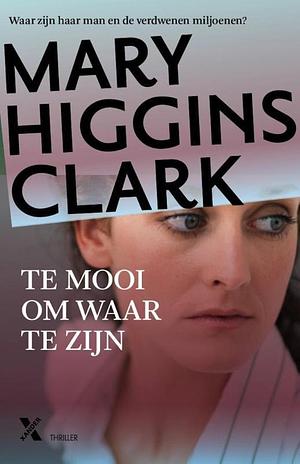 Te mooi om waar te zijn by Mary Higgins Clark, Ineke van Bronswijk