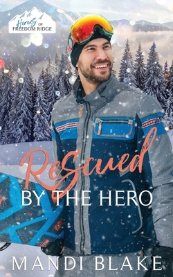 Rescued by the Hero: A Christian Firefighter Christmas Romance by Mandi Blake