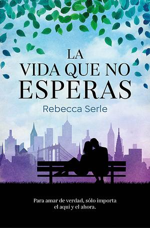 La vida que no esperas by Rebecca Serle