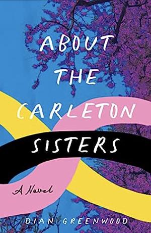 About the Carleton Sisters  by Dian Greenwood