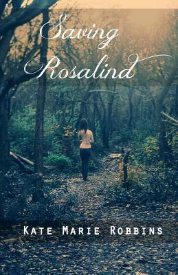 Saving Rosalind by Kate Marie Robbins