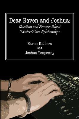 Dear Raven and Joshua: Questions and Answers about Master/Slave Relationships by Raven Kaldera, Joshua Tenpenny