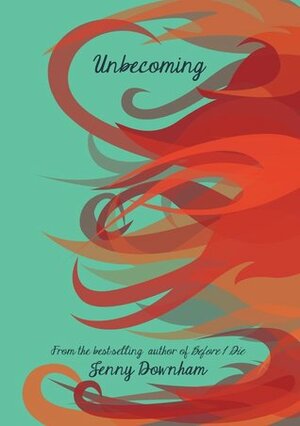 Unbecoming by Jenny Downham, Scott Woolley