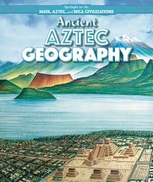 Ancient Aztec Geography by Barbara M. Linde