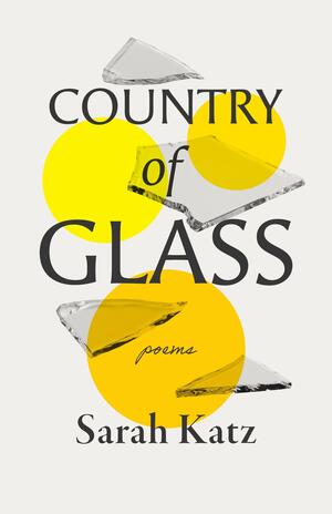 Country of Glass: Poems by Sarah Katz