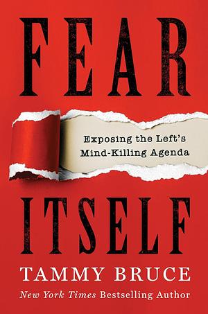 Fear Itself: Exposing the Left's Mind-Killing Agenda by Tammy Bruce