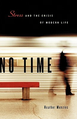 No Time: Stress and the Crisis of Modern Life by Heather Menzies