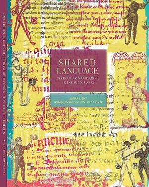 Shared Language, Volume 7: Vernacular Manuscripts of the Middle Ages by Laura Light