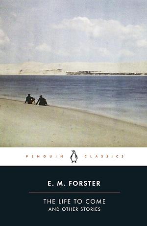 LIFE TO COME. by E.M. Forster