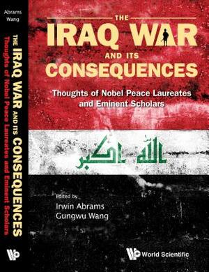 Iraq War and Its Consequences, The: Thoughts of Nobel Peace Laureates and Eminent Scholars by 