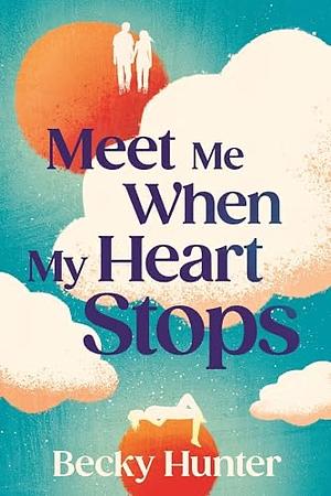 Meet Me When My Heart Stops by Becky Hunter