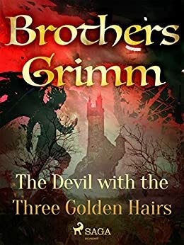 The Devil with the Three Golden Hairs by Jacob Grimm, Wilhelm Grimm