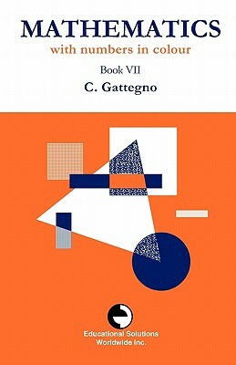 Mathematics with Numbers in Colour Book VII by Caleb Gattegno