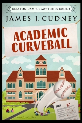 Academic Curveball by James J. Cudney