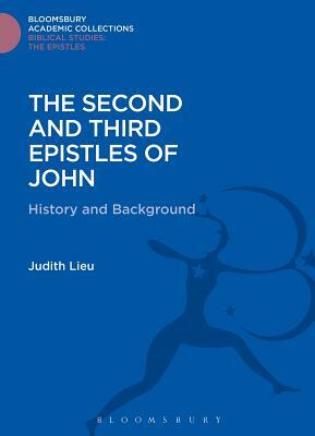 The Second and Third Epistles of John: History and Background by Judith Lieu