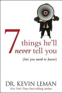 7 Things He'll Never Tell You: . . . But You Need to Know by Kevin Leman