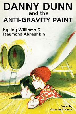 Danny Dunn and the Anti-Gravity Paint by Jay Williams, Raymond Abrashkin