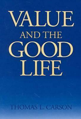 Value the Good Life by Thomas L. Carson