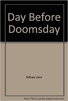 The Day before Doomsday: An Anatomy of the Nuclear Arms Race by Sidney Lens