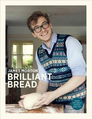 Brilliant Bread by James Morton