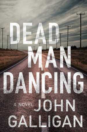 Dead Man Dancing: A Novel by John Galligan