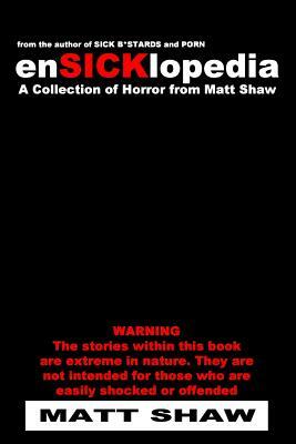 EnSICKlopedia: A Collection of Horror from Matt Shaw by Matt Shaw