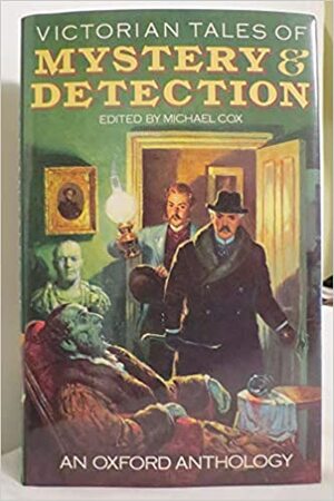 Victorian Tales of Mystery and Detection: An Oxford Anthology by Michael Cox