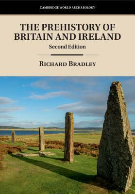 The Prehistory of Britain and Ireland by Richard Bradley