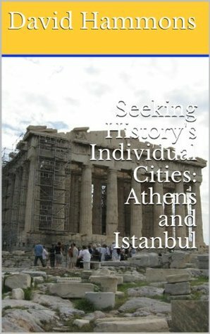 Seeking History's Individual Cities: Athens and Istanbul by David Hammons