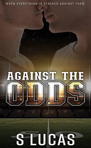 Against the Odds by S. Lucas