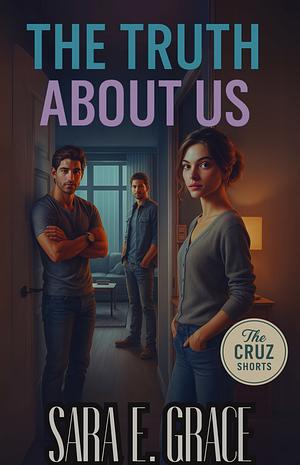 The Truth About Us: A MFM Menage Why Choose Romance (The Cruz: Short Stories Book 1) by Sara E. Grace