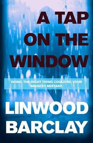 A Tap on the Window: An electrifying and unputdownable thriller from the international bestselling author by Linwood Barclay, Linwood Barclay