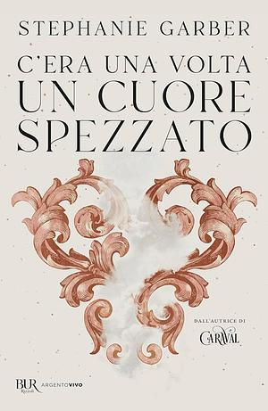 C'era una volta un cuore spezzato by Stephanie Garber