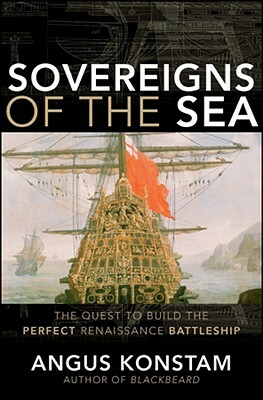 Sovereigns of the Sea: The Quest to Build the Perfect Renaissance Battleship by Angus Konstam