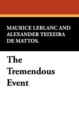 The Tremendous Event by Maurice Leblanc