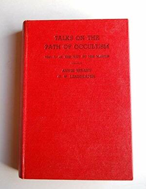 Talks on the Path of Occultism: At the Feet of the Master by Annie Besant, Charles W. Leadbeater
