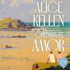 Quedará el amor by Alice Kellen