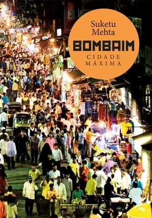 Bombaim - Cidade Máxima by Suketu Mehta