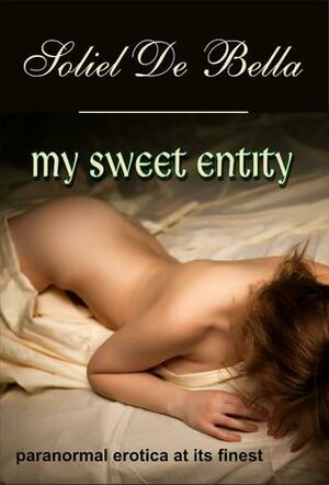 My Sweet Entity by Soliel De Bella
