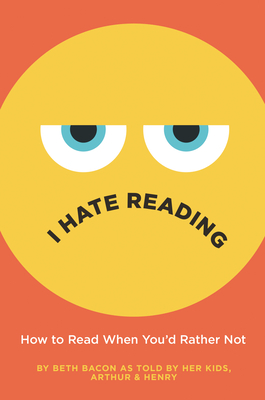 I Hate Reading: How to Read When You'd Rather Not by Beth Bacon